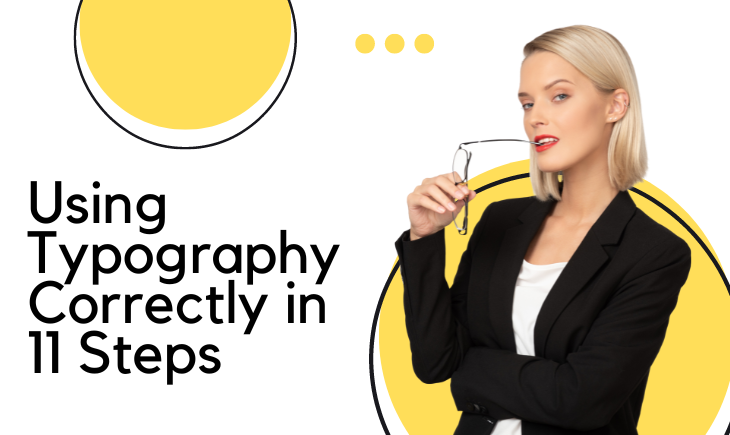 There is a woman in business attire chewing lightly on her eyeglasses. Behind her are yellow circles for decoration. The article title, "Using Typography Correctly in 11 Steps," is beside her.